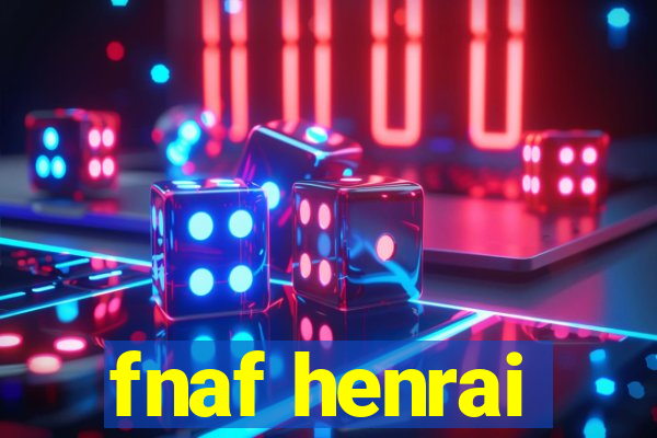 fnaf henrai